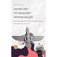 Zerdüşt - Bende Olan Ne Varsa Sizin Elinizde de Gizli