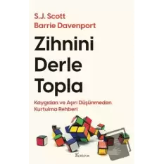 Zihnini Derle Topla - Kaygıdan ve Aşırı Düşünmeden Kurtulma Rehberi