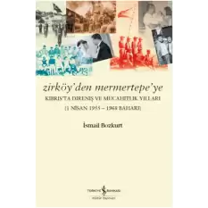 Zirköy’den Mermertepe’ye Kıbrıs’ta Direniş ve Mücahitlik Yılları (1 Nisan 1955 – 1968 Baharı)