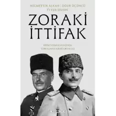 Zoraki İttifak & Birinci Dünya Savaşı’nda Türk-Alman Askeri Ortaklığı