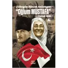 Zübeyde Hanım Anlatıyor “Oğlum Mustafa”