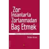 Zor İnsanlarla Zorlanmadan Baş Etmek