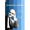 Foucault’yu Unutmak