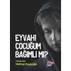 Eyvah! Çocuğum Bağımlı mı?