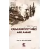 100. Yılında Cumhuriyetimizi Anlamak