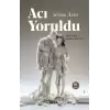 Acı Yoruldu