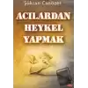 Acılardan Heykel Yapmak