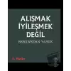 Alışmak İyileşmek Değil