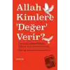 Allah Kimlere Değer Verir?