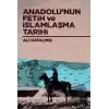 Anadolu’nun Fetih ve İslamlaşma Tarihi