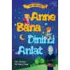 Anne Bana Dinimi Anlat