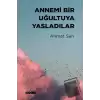 Annemi Bir Uğultuya Yasladılar