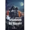 Arkadaşım Bir Hayalet