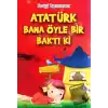 Atatürk Bana Öyle Bir Baktı Ki