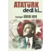 Atatürk Dedi ki…