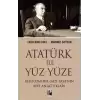 Atatürk İle Yüz Yüze Reisicumhur Gazi Paşa’nın Bize Anlattıkları