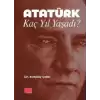 Atatürk Kaç Yıl Yaşadı?