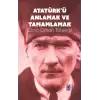 Atatürk’ü Anlamak ve Tamamlamak