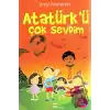 Atatürk’ü Çok Sevdim