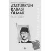 Atatürk’ün Babası Olmak