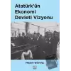 Atatürk’ün Ekonomi Devleti Vizyonu