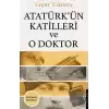 Atatürk’ün Katilleri ve O Doktor