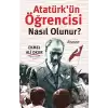 Atatürk’ün Öğrencisi Nasıl Olunur?