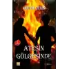 Ateşin Gölgesinde