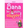 Bana Bir Şeyler Oluyor! Ergenlik Diyorlar... (Kızlar)