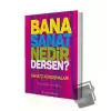 Bana Sanat Nedir Dersen?