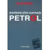 Barbarlığın Kaynağı Petrol