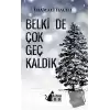 Belki De Çok Geç Kaldık