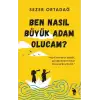 Ben Nasıl Büyük Adam Olucam?