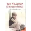 Beni Ne Zaman Dinleyeceksiniz?