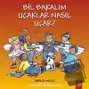 Bil Bakalım Uçaklar Nasıl Uçar?