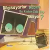 Bilgisayarlar Neden Bu Kadar Çok Şey Biliyor? (Ciltli)