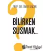 Bilirken Susmak