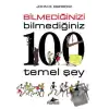 Bilmediğinizi Bilmediğiniz 100 Temel Şey