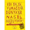 Bir İplik Yumağı Dünyayı Nasıl Değiştirir?