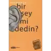 Bir Şey mi Dedin?