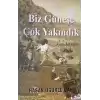 Biz Güneşe Çok Yakındık