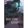 Bize Nasıl Kıydınız?