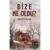 Bize Ne Oldu?