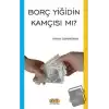 Borç Yiğidin Kamçısı mı?