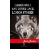 Brown Wolf and Other Jack London Stories