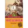 Bu Dünya Bir Padişaha Azdır : Yavuz Sultan Selim