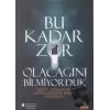 Bu Kadar Zor Olacağını Bilmiyorduk