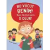 Bu Vücut Benim! Ben Ne Dersem O Olur!