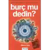 Burç mu Dedin?