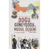 Büyük Doğunun Eski Perdesi - Doğu Güneydoğu ve Musul Üçgeni